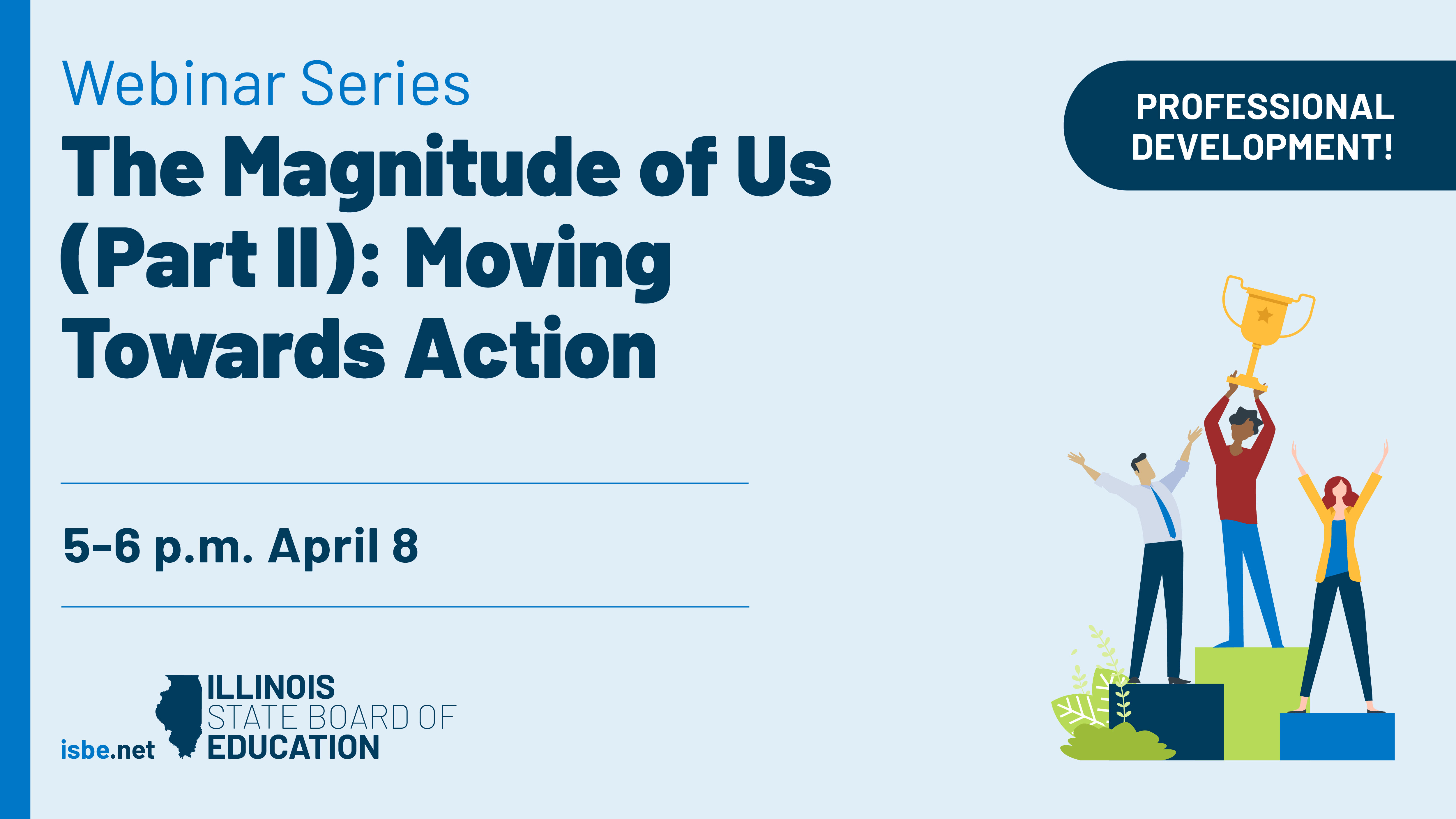 Professional Development! Webinar Series The Magnitude of Us (Part II): Moving Towards Action. 5-6 p.m. April 8