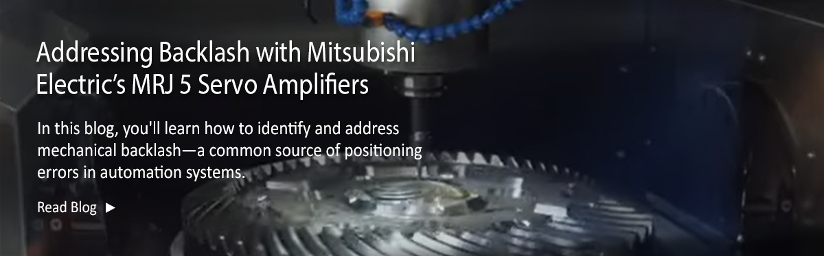 Addressing Backlash with Mitsubishi Electric’s MRJ 5 Servo Amplifiers