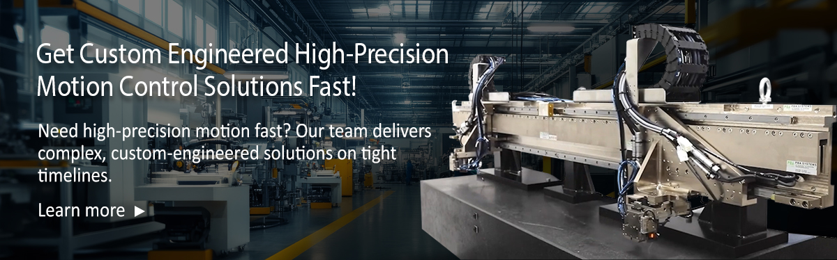 Quickly Get Custom Engineered High-Precision Motion Control Solutions
