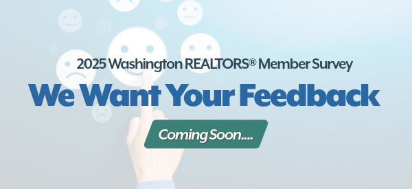 We Want Your Feedback the Washington REALTORS Member Survey is Coming Soon